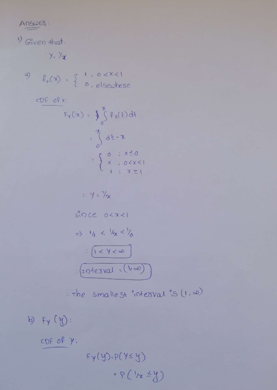 Answer: 1) Given that. a) fx(x) = { o elsewhere CDF of : Ex(x) = f S FX(t) at dt-X co ;x<o = 2 x ; 0<x<I I; XZ :. Y=la since