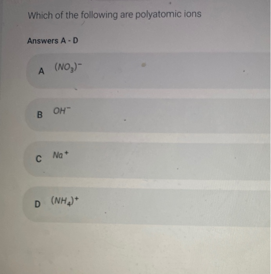 Which of the following are polyatomic ions Answers A-D A (NO₃)- B. OH C Na + D (NH2)*