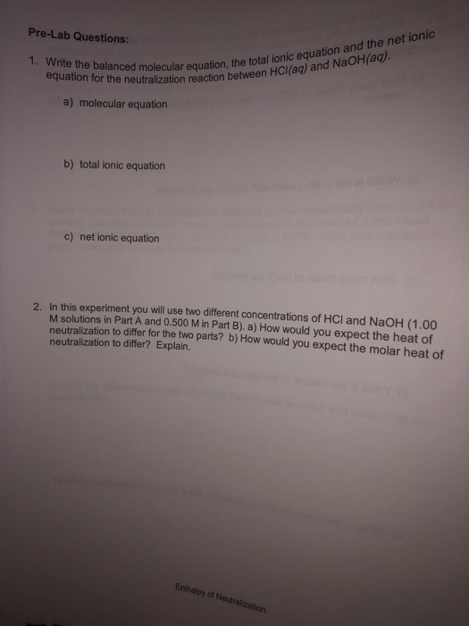 Pre-Lab Questions: 1. Write the balanced molecular equ equation for the neutralization reaction between lar equation, the tot