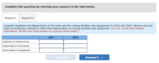 Complete this question by entering your answers in the tabs below. Required 1 Required 2 Compute depletion and depreciation o