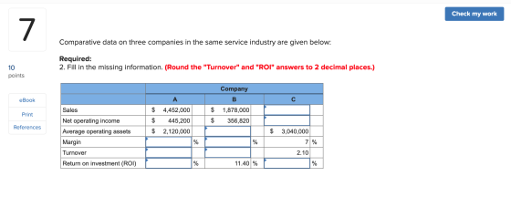 Check my work 7 Comparative data on three companies in the same service industry are given below: Required: 2. Fill in the mi