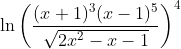 \ln\left\(\frac{(x+1)^3(x-1)^5}{\sqrt{2x^2-x-1}}\right\)^4