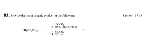 83. Provide the major organic product of the following. Section: 17-13 CHICOH, 2 CH, CHỊCH,CH,w 1. NaOCH 2. BCH CH CH CH Br .