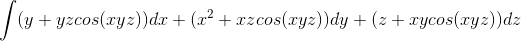 \int (y+yzcos(xyz))dx+(x^2+xzcos(xyz))dy+(z+xycos(xyz))dz