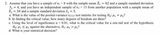 2. Assume that you have a sample of n = 8 with the sample mean X1 = 42 and a sample standard deviation Si = 4, and you have a