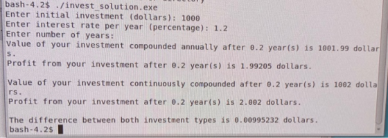 bash-4.2$ ./invest solution.exe Enter initial investment (dollars): 1000 Enter interest rate per year (percentage): 1.2 Enter