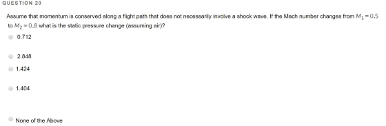 QUESTION 20 Assume that momentum is conserved along a flight path that does not necessarily involve a shock wave. If the Mach