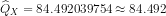 \widehat Q_X = 84.492039754 \approx 84.492