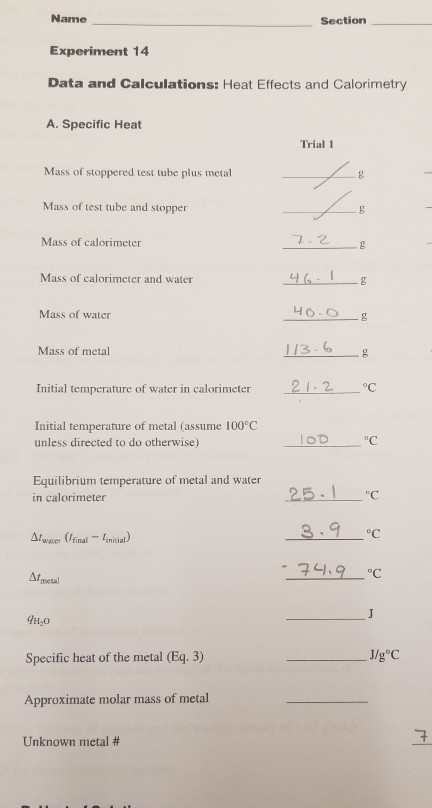 Name Section Experiment 14 Data and Calculations: Heat Effects and Calorimetry A. Specific Heat Trial 1 Mass of stoppered tes