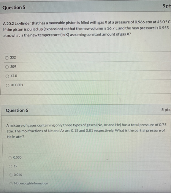 Question 5 5 pt A 20.2 L cylinder that has a moveable piston is filled with gas X at a pressure of 0.966 atm at 45.0°C If the