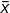\bar{x}