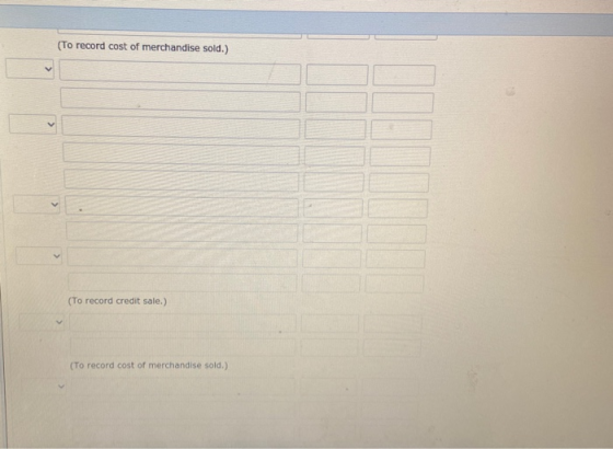 (To record cost of merchandise sold.) C (To record credit sale.) (To record cost of merchandise sold.)
