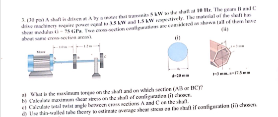 3. (30 pts) A shaft is driven at A by a motor that transmits 5 kW to the shaft at 10 112. The gears Band C drive machinery re