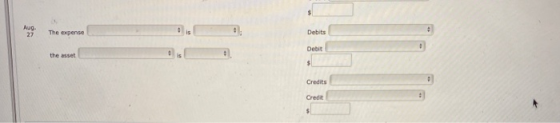 $ Aug 27 The expense Debits Debit + the asset $ Credits Credit