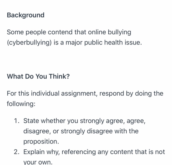 Background Some people contend that online bullying (cyberbullying) is a major public health issue. What Do You Think? For th