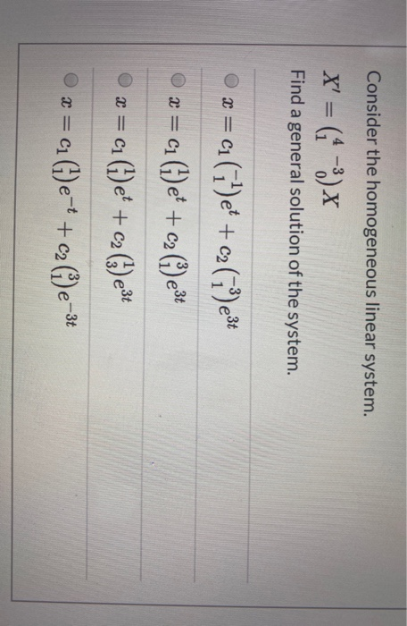 Consider the homogeneous linear system. X = (1 -%)x Find a general solution of the system. est x=c()e + c3(11) x = c1 (1) e