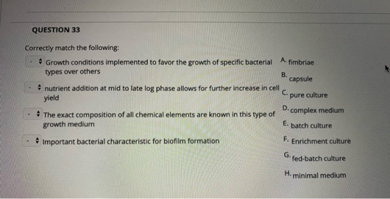 QUESTION 33 Correctly match the following: Growth conditions implemented to favor the growth of specific bacterial A. fimbria