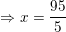 \small \Rightarrow x=\frac{95}{5}