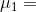 \mu_{1} =