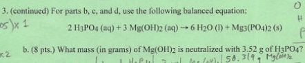 3. (continued) For parts b, c, and d, use the following balanced equation: 2 H3PO4 (aq) + 3 Mg(OH)2 (aq) - 6 H20 (1) + Mg3(PO