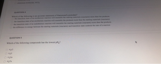 aluminum trichloride, AICT, QUESTION 4 Which of the following is an accurate statement of Hammonds postulate? the transition