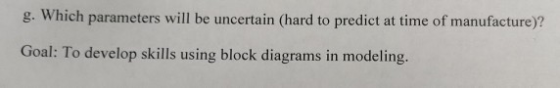 g. Which parameters will be uncertain (hard to predict at time of manufacture)? Goal: To develop skills using block diagrams