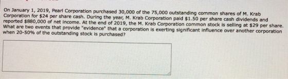 On January 1, 2019, Pearl Corporation purchased 30,000 of the 75,000 outstanding common shares of M. Krab Corporation for $24