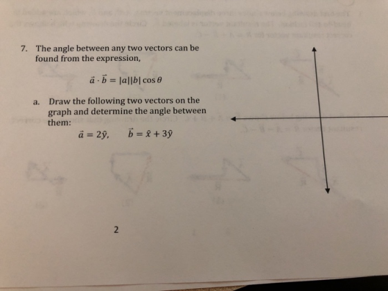 The angle between any two vectors can be found from the expression, 7. ā, b = lallbl cos θ Draw the following two vectors on the graph and determine the angle between them a. a=29, b=2+39