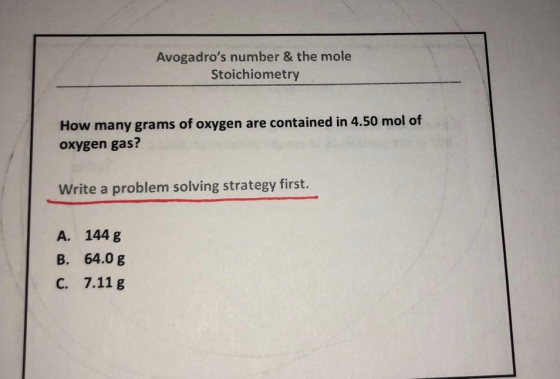Avogadros number & the mole Stoichiometry How many grams of oxygen are contained in 4.50 mol of oxygen gas? Write a problem solving strategy first. A. 144 g B. 64.0 g