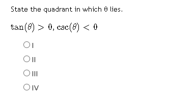 State the quadrant in which lies. tan(8) > 0, csc(8) < 0 01 OII O III OIV
