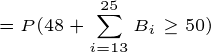 \tiny =P(48+\sum_{i=13}^{25}B_i\geq 50)