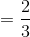 =\frac{2}{3}