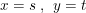 \small x=s\: ,\: \: y=t