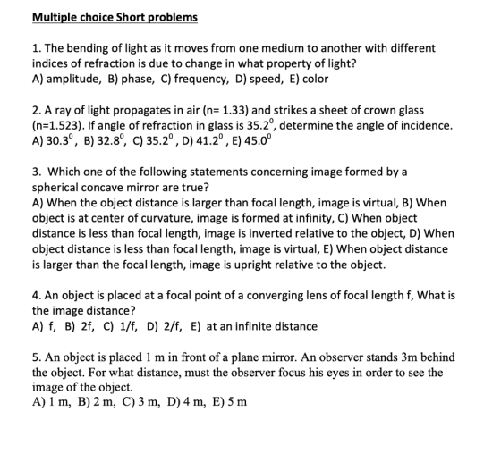 Multiple choice Short problems 1. The bending of light as it moves from one medium to another with different indices of refra