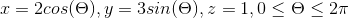 x=2cos(\Theta ), y=3sin(\Theta ), z=1, 0\leq \Theta \leq 2\pi