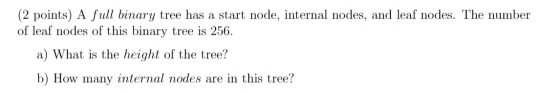 (2 points) A full binary tree has a start node, internal nodes, and leaf nodes. The number of leaf nodes of this binary tree