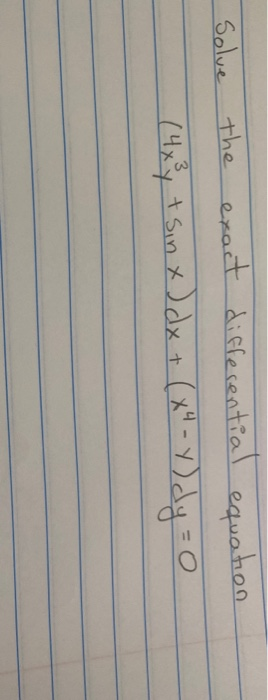 Solve the exact differential equation (4 x y tsin x) dx + (x - Y) dy = 0
