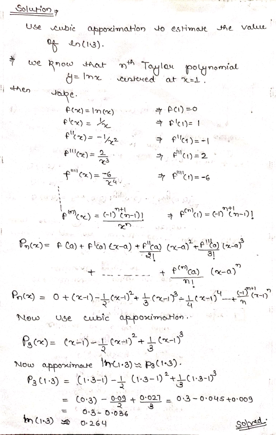 Solution value Use Cubic apporimation yo estimate the of Inl13). we know that 3th Taylor polynomial * G=Ine centered at X=1.