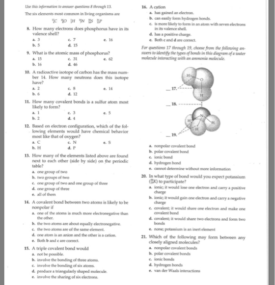 16. A cation a. has gained an electron b. can easily form hydrogen bonds. c. is more likely to form in an atom with seven ele