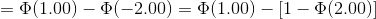 =\Phi(1.00)-\Phi(-2.00)=\Phi(1.00)-[1-\Phi(2.00)]