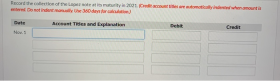 Record the collection of the Lopez note at its maturity in 2021. (Credit account titles are automatically indented when amoun