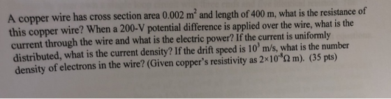 A copper wire has cross section area 0.002 m and length of 400 m, what is the resistance of this copper wire? When a 200-V p