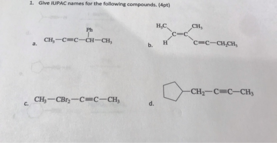1. Give IUPAC names for the following compounds. (Apt) н,с. CH, Ph C= 0 | CHG-C=CH-CH-CH, b. H c=C-CH-CH, -CH2-C=c-CH3 CH3 --