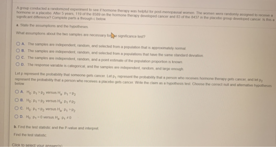 A group conducted a randomized experiment to see if hormone therapy was helpful for post-menopausal women The women were rand