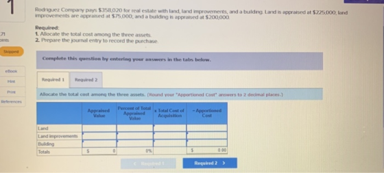 Rodriguez Company pays $358,020 for real estate with land, land improvements, and a building, Land is appraised at $225.000,