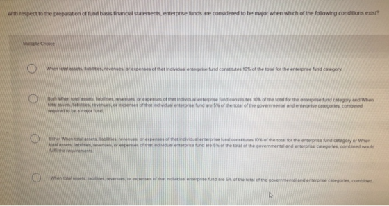 With respect to the preparation of fund basis financial statements, enterprise funds are considered to be major when which of