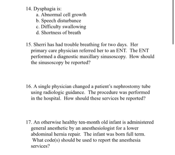 14. Dysphagia is: a. Abnormal cell growth b. Speech disturbance c. Difficulty swallowing d. Shortness of breath 15. Sherri ha