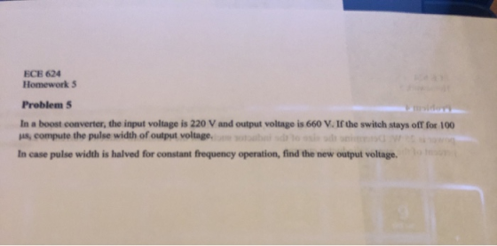 ECE 624 Homework 5 Problem 5 In a boost converter, the input voltage is 220 V and output voltage is 660 V. If the switch stay