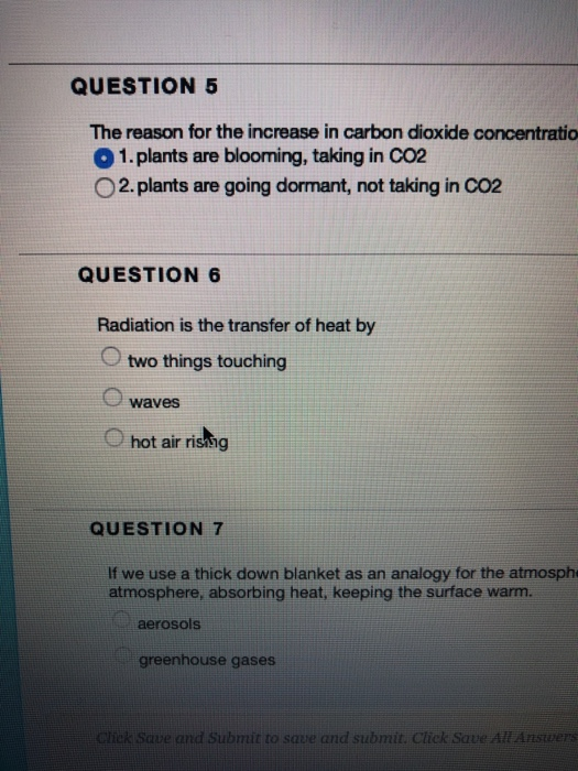 QUESTION 5 The reason for the increase in carbon dioxikde concentratico 1.plants are blooming, taking in CO2 O2.plants are go