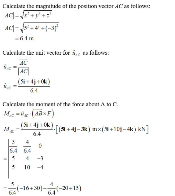 Calculate the magnitude of the position vector AC as follows: |AC| = Vr? + y2 +:? |AC|= 152 +4 +(-3)? = 6.4 m Calculate the u